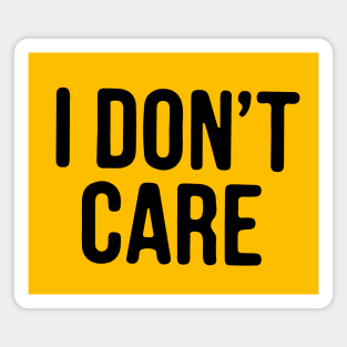 I Don’t Care Magnet